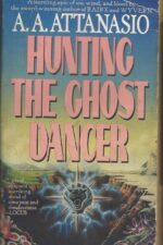 Hunting the Ghost Dancer by A.A. Attanasio
