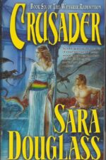 The Wayfarer Redemption #6: Crusader by Sara Douglass