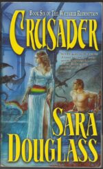The Wayfarer Redemption #6: Crusader by Sara Douglass