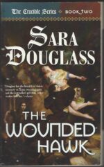 The Crucible #2: The Wounded Hawk by Sara Douglass
