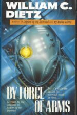 Legion #4: By Force of Arms by William C. Dietz