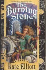 Crown of Stars #3: The Burning Stone by Kate Elliott