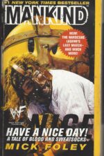Have a Nice Day!: A Tale of Blood and Sweatsocks by Mick Foley