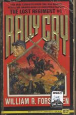 Lost Regiment #1: Rally Cry by William R. Forstchen