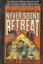 Lost Regiment #6: Never Sound Retreat by William R. Forstchen