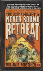 Lost Regiment #6: Never Sound Retreat by William R. Forstchen