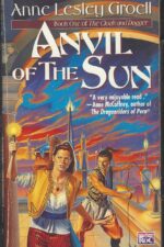 The Cloak and Dagger #1: Anvil of the Sun by Anne Lesley Groell