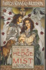 The Tales of Arthur #3: The Hedge of Mist by Patricia Kennealy-Morrison