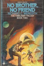 Timeliner Trilogy #2: No Brother, No Friend by Richard C. Meredith