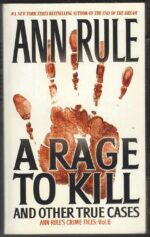 Crime Files #6: A Rage to Kill and Other True Cases by Ann Rule