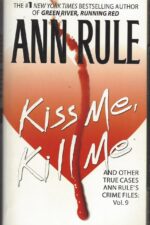 Crime Files #9: Kiss Me, Kill Me and Other True Cases by Ann Rule
