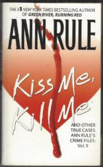 Crime Files #9: Kiss Me, Kill Me and Other True Cases by Ann Rule