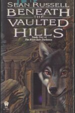 The River Into Darkness #1: Beneath the Vaulted Hills by Sean Russell