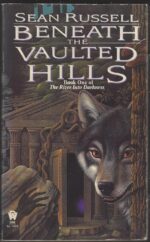 The River Into Darkness #1: Beneath the Vaulted Hills by Sean Russell