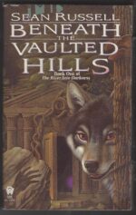 The River Into Darkness #1: Beneath the Vaulted Hills by Sean Russell