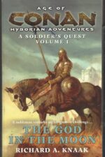 Age of Conan: A Soldier's Quest Trilogy #1: The God in the Moon by Richard A. Knaak