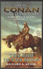 Age of Conan: A Soldier's Quest Trilogy #1: The God in the Moon by Richard A. Knaak