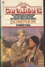 The Canadians #6: Dominion by Robert E. Wall