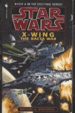 Star Wars: X-Wing # 4: The Bacta War by Michael A. Stackpole