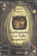Confessions of an Ugly Stepsister by Gregory Maguire