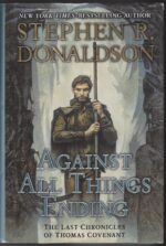 The Last Chronicles of Thomas Covenant #3: Against All Things Ending by Stephen R. Donaldson (HBDJ)