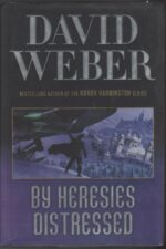 Safehold # 3: By Heresies Distressed by David Weber (HBDJ)