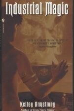 Otherworld #4: Industrial Magic by Kelley Armstrong