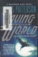 Maximum Ride #3: Saving the World and Other Extreme Sports by James Patterson