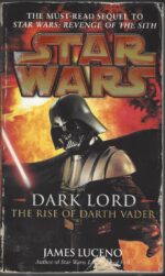 Star Wars Legends: Dark Lord - The Rise of Darth Vader by James Luceno