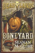 Deadlands #3: Boneyard by Seanan McGuire