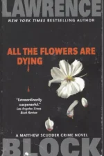 Matthew Scudder #16: All the Flowers Are Dying by Lawrence Block
