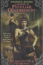 Ministry of Peculiar Occurrences #1: Phoenix Rising by Pip Ballantine