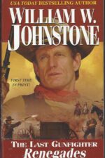 The Last Gunfighter #12: Renegades by William W. Johnstone