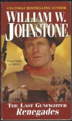 The Last Gunfighter #12: Renegades by William W. Johnstone