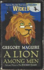 The Wicked Years #3: A Lion Among Men by Gregory Maguire