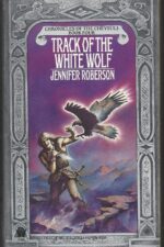 Chronicles of the Cheysuli #4: Track of the White Wolf by Jennifer Roberson